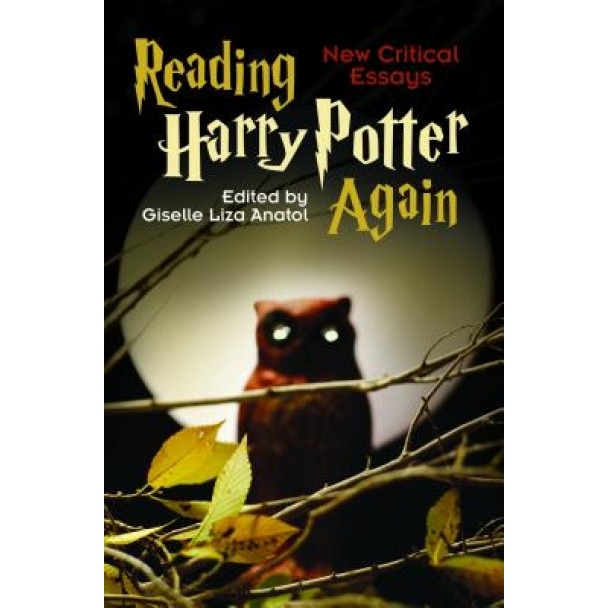 Reading Harry Potter Again: New Critical Essays, Giselle Liza Anatol (Editor)