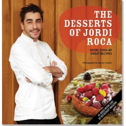 The Desserts of Jordi Roca: More Than 80 Sweet Recipes, Jordi Roca (Author)