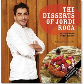 The Desserts of Jordi Roca: More Than 80 Sweet Recipes, Jordi Roca (Author) The Desserts of Jordi Roca: More Than 80 Sweet Recipes, Jordi Roca (Author)