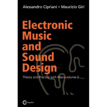Electronic Music and Sound Design - Theory and Practice with Max and Msp - Volume 2, Alessandro Cipriani (Author) Electronic Music and Sound Design - Theory and Practice with Max and Msp - Volume 2, Alessandro Cipriani (Author)