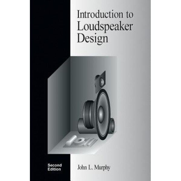 Introduction to Loudspeaker Design: Second Edition, John L. Murphy (Author)