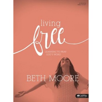 Living Free: Learning to Pray God's Word, Beth Moore (Author) Living Free: Learning to Pray God's Word, Beth Moore (Author)