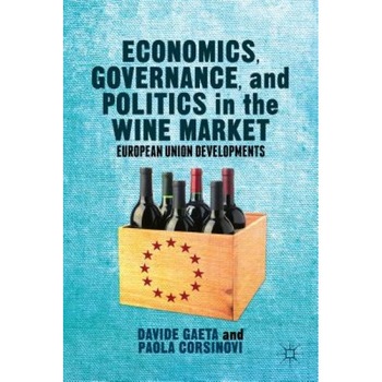 Economics, Governance, and Politics in the Wine Market: European Union Developments - Davide Gaeta (Author) Economics, Governance, and Politics in the Wine Market: European Union Developments - Davide Gaeta (Author)