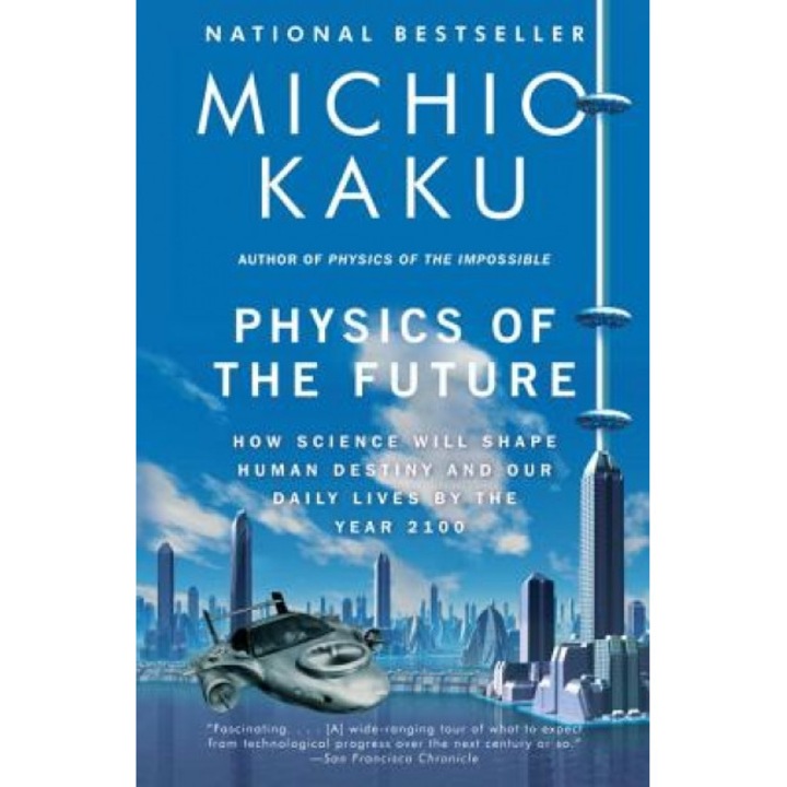 Physics of the Future: How Science Will Shape Human Destiny and Our Daily Lives by the Year 2100, Michio Kaku (Author)