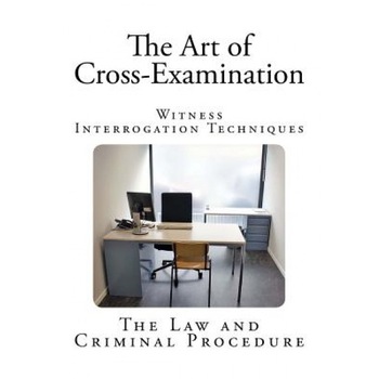 The Art of Cross-Examination: Witness Interrogation Techniques, Francis L. L. Wellman (Author) The Art of Cross-Examination: Witness Interrogation Techniques, Francis L. L. Wellman (Author)