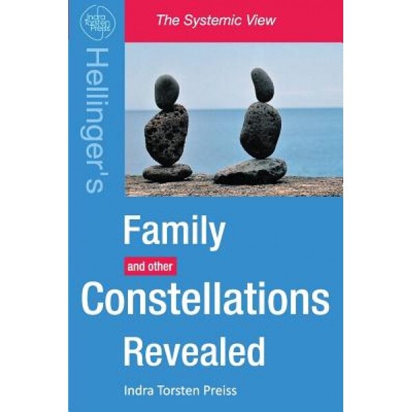Family Constellations Revealed: Hellinger's Family and Other Constellations Revealed - Indra Torsten Preiss (Author)