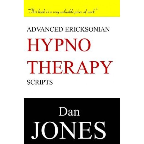 Advanced Ericksonian Hypnotherapy Scripts, Dan Jones (Author)