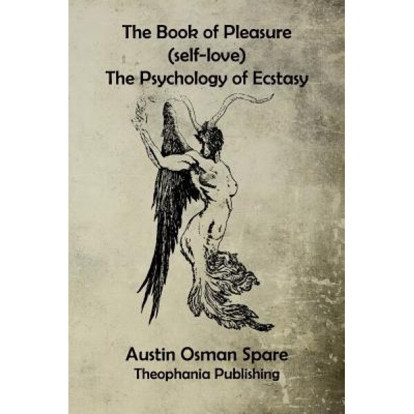 The Book of Pleasure: The Psychology of Ecstasy - Austin Osman Spare (Author)