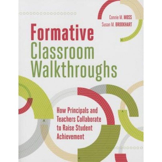 Formative Classroom Walkthroughs: How Principals and Teachers Collaborate to Raise Student Achievement, Connie M. Moss (Author)