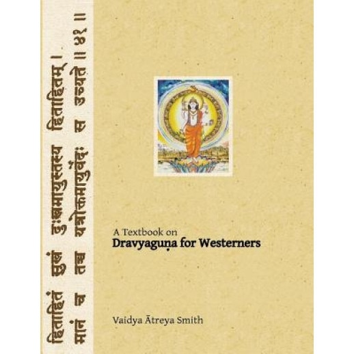 Dravyaguna for Westerners: Ayurvedic Pharmacology for Western Herbs - Vaidya Atreya Smith (Author)