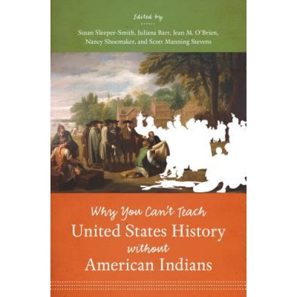 Why You Can't Teach United States History Without American Indians, Susan Sleeper-Smith (Editor)