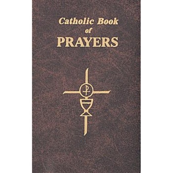 Catholic Book of Prayers: Popular Catholic Prayers Arranged for Everyday Use, Catholic Book of Prayers: Popular Catholic Prayers Arranged for Everyday Use,