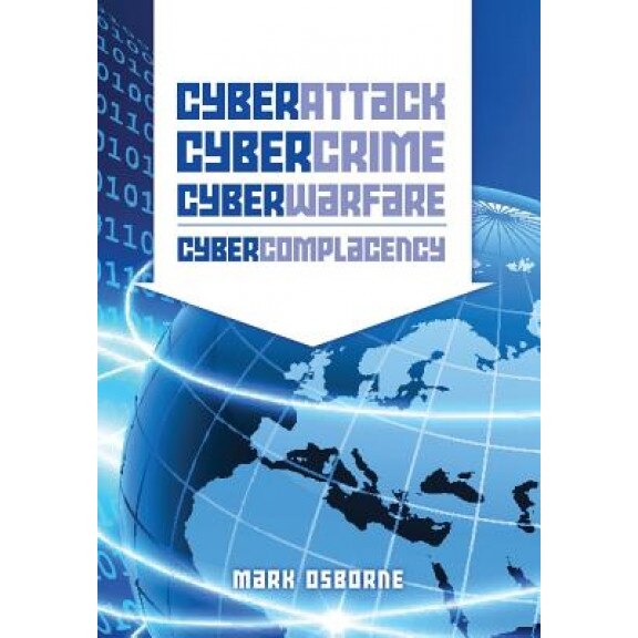 Cyber Attack, Cybercrime, Cyberwarfare - Cybercomplacency: Is Hollywood's Blueprint for Chaos Coming True - Mark Osborne (Author)