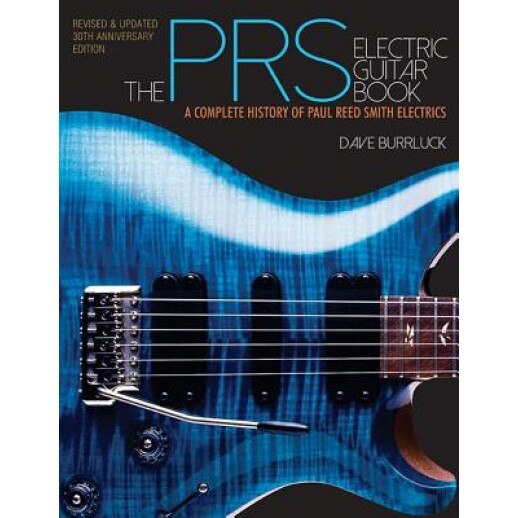 The Prs Electric Guitar Book: A Complete History of Paul Reed Smith Electrics Revised and Updated Edition, Dave Burrluck (Author)