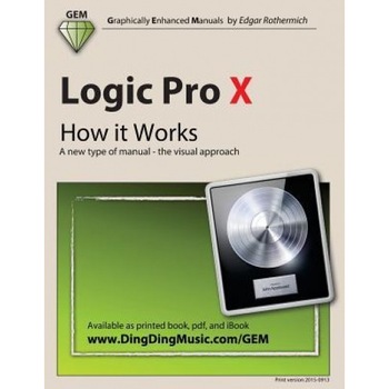Logic Pro X - How It Works: A New Type of Manual - The Visual Approach - Edgar Rothermich (Author) Logic Pro X - How It Works: A New Type of Manual - The Visual Approach - Edgar Rothermich (Author)