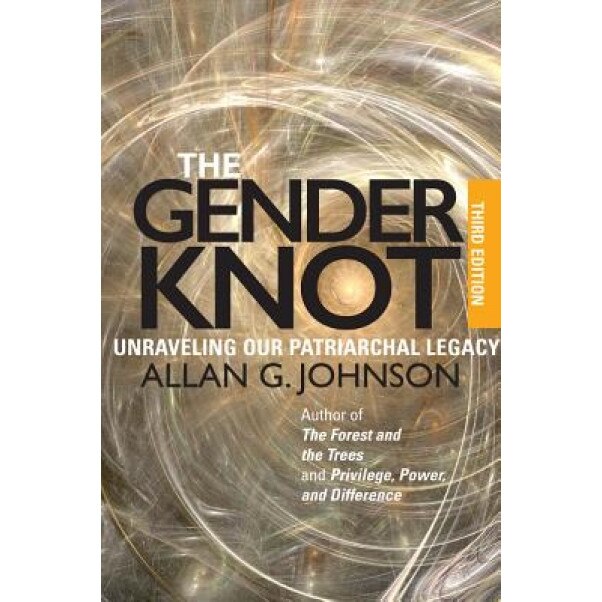 The Gender Knot: Unraveling Our Patriarchal Legacy, Allan G. Johnson (Author)