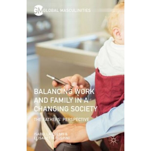 Balancing Work and Family in a Changing Society: The Fathers' Perspective, Isabella Crespi (Author)