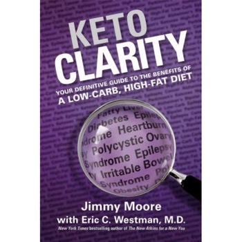 Keto Clarity: Your Definitive Guide to the Benefits of a Low-Carb, High-Fat Diet, Jimmy Moore (Author) Keto Clarity: Your Definitive Guide to the Benefits of a Low-Carb, High-Fat Diet, Jimmy Moore (Author)
