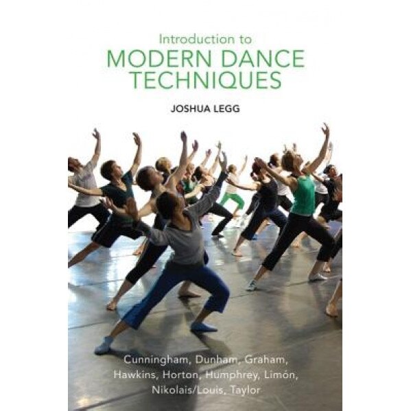 Introduction to Modern Dance Techniques, Joshua Legg (Author)