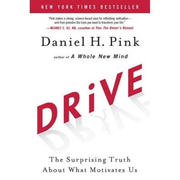 Drive: The Surprising Truth about What Motivates Us - Daniel H. Pink (Author)