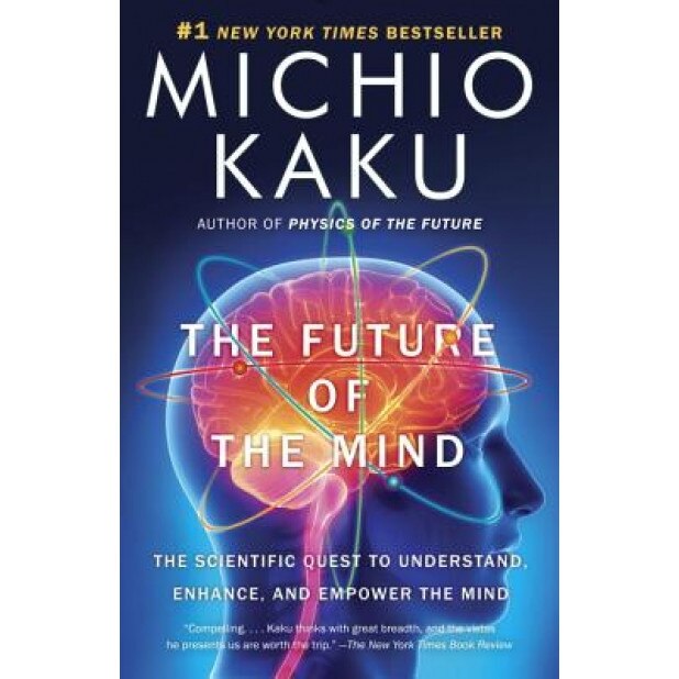 The Future of the Mind: The Scientific Quest to Understand, Enhance, and Empower the Mind, Michio Kaku (Author)