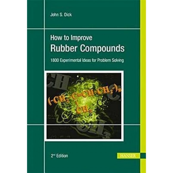 How to Improve Rubber Compounds: 1800 Experimental Ideas for Problem Solving, John S. Dick (Author)