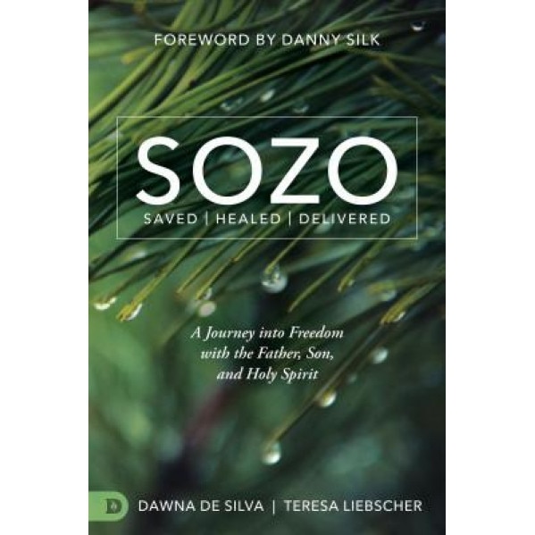 Sozo Saved Healed Delivered: A Journey Into Freedom with the Father, Son, and Holy Spirit, Teresa Liebscher (Author)
