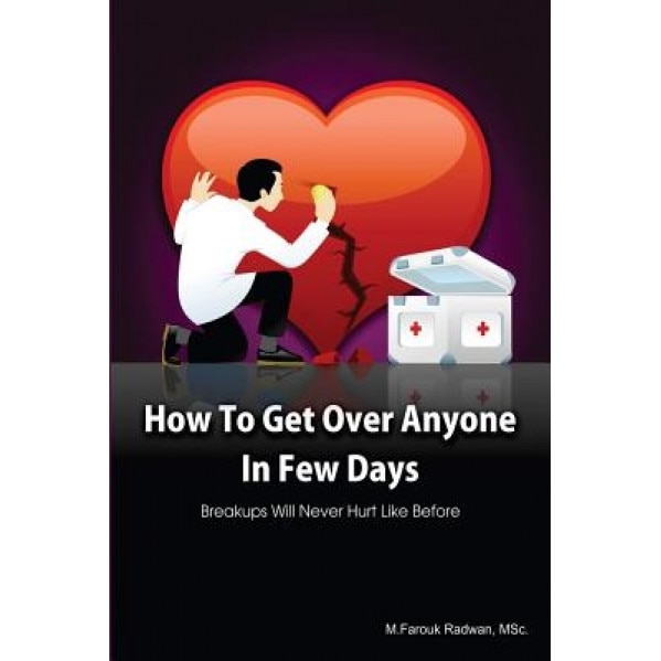 How to Get Over Anyone in Few Days (Paperback): Breakups Will Never Hurt Like Before, M. Farouk Radwan (Author)