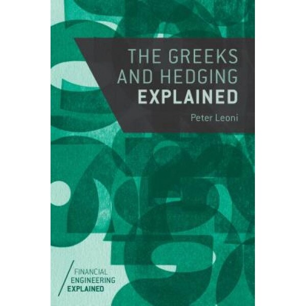 The Greeks and Hedging Explained - Peter Leoni (Author)