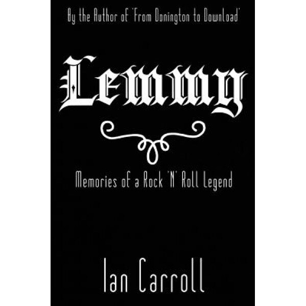Lemmy: Memories of a Rock 'n' Roll Legend, MR Ian Carroll (Author)