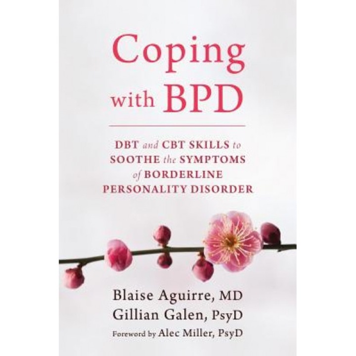 Coping with BPD: DBT and CBT Skills to Soothe the Symptoms of Borderline Personality Disorder, Blaise A. Aguirre (Author)