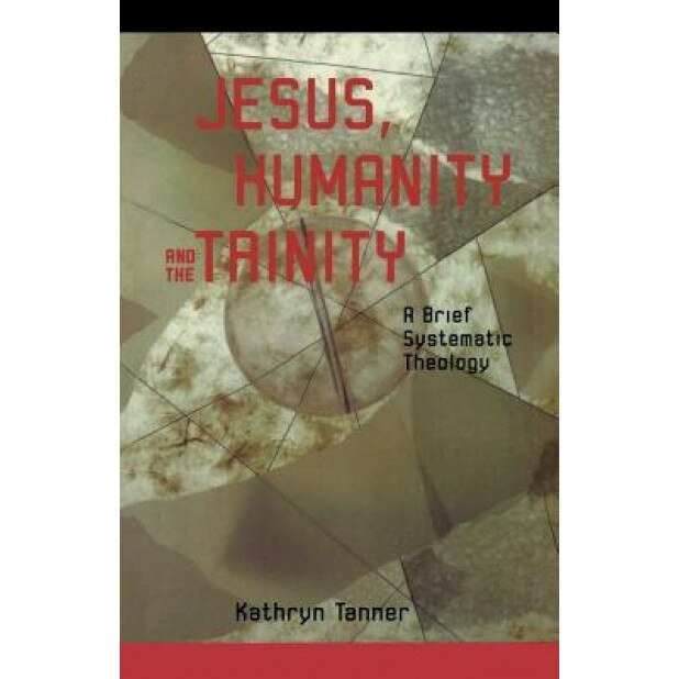Jesus Humanity and the Trinity, Kathryn Tanner (Author)