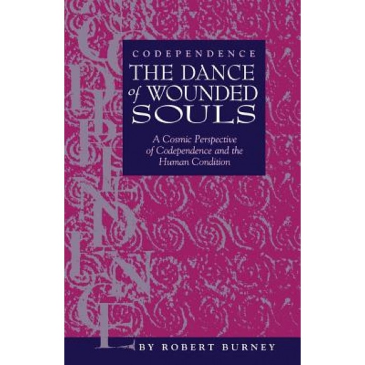 Codependence the Dance of Wounded Souls, Robert Burney (Author)