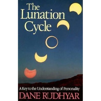 Lunation Cycle: A Key to Understanding of Personality - Dane Rudhyar Lunation Cycle: A Key to Understanding of Personality - Dane Rudhyar