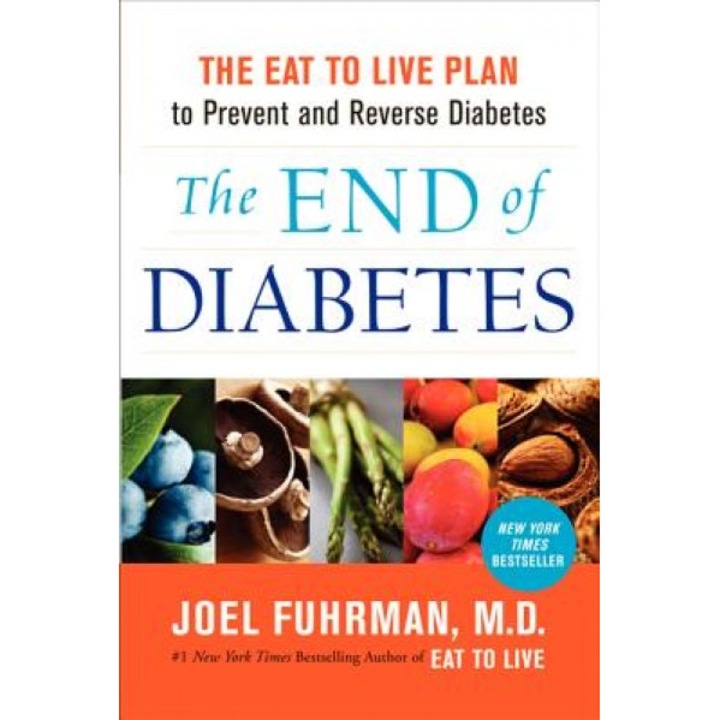 The End of Diabetes: The Eat to Live Plan to Prevent and Reverse Diabetes, Joel Fuhrman (Author)