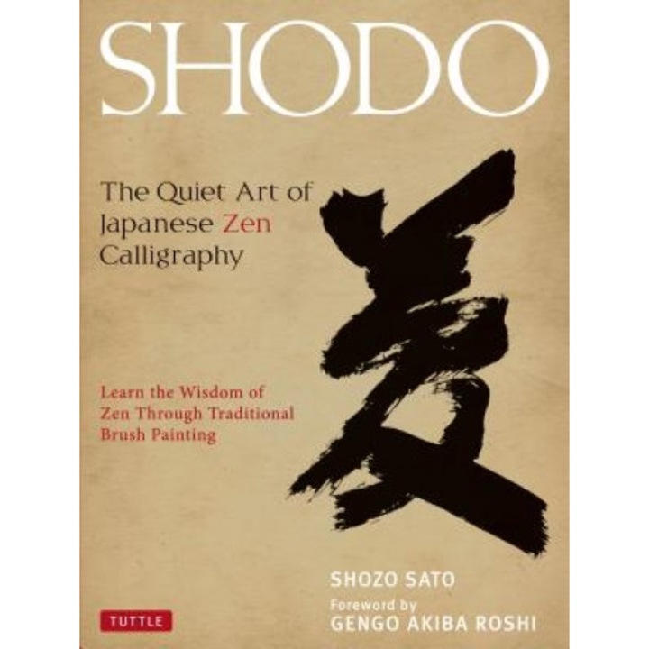 Shodo: The Quiet Art of Japanese Zen Calligraphy, Shozo Sato (Author)