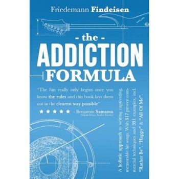 The Addiction Formula: A Holistic Approach to Writing Captivating, Memorable Hit Songs. with 317 Proven Commercial Techniques & 331 Examples,, Friedemann Findeisen (Author) The Addiction Formula: A Holistic Approach to Writing Captivating, Memorable Hit Songs. with 317 Proven Commercial Techniques & 331 Examples,, Friedemann Findeisen (Author)