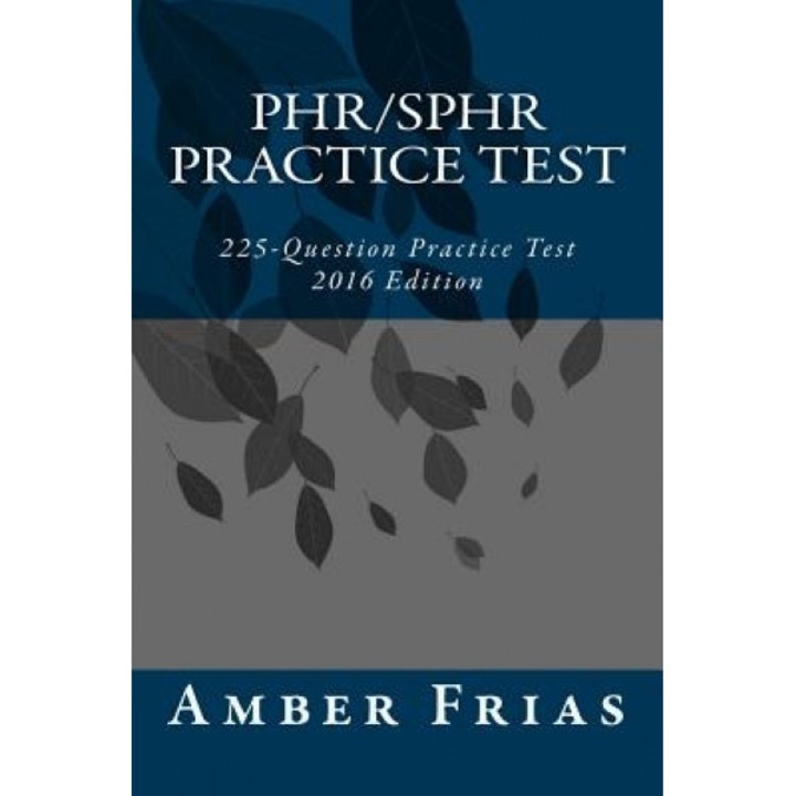 Phr/Sphr Practice Test - 2016 Edition: 225-Question Practice Test, Amber Frias (Author)