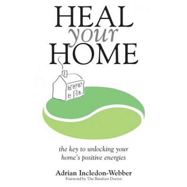 Heal Your Home: The Secrets of Clearing Your Home of Detrimental Energies Revealed - MR Adrian Incledon-Webber (Author)