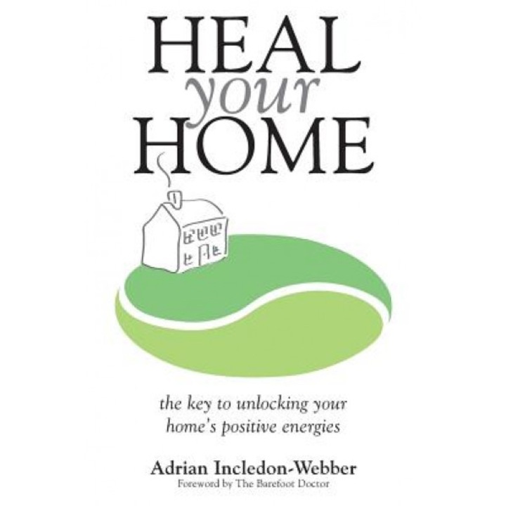 Heal Your Home: The Secrets of Clearing Your Home of Detrimental Energies Revealed - MR Adrian Incledon-Webber (Author)