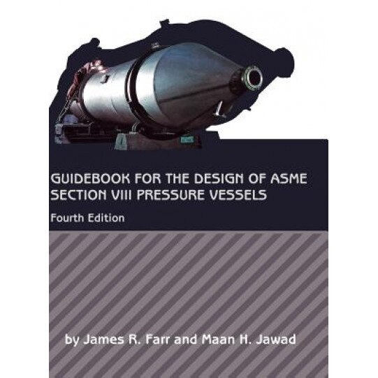 Guidebook for the Design of ASME Section VIII Pressure Vessels, James R. Farr (Author)