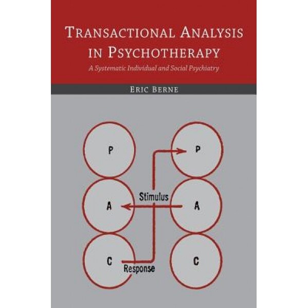 Transactional Analysis in Psychotherapy: A Systematic Individual and Social Psychiatry - Eric Berne (Author)