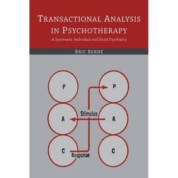 Transactional Analysis in Psychotherapy: A Systematic Individual and Social Psychiatry - Eric Berne (Author) Transactional Analysis in Psychotherapy: A Systematic Individual and Social Psychiatry - Eric Berne (Author)