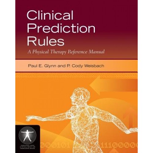 Clinical Prediction Rules: A Physical Therapy Reference Manual - Paul E. Glynn (Author)