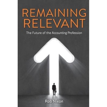 Remaining Relevant - The Future of the Accounting Profession - Rob Nixon (Author) Remaining Relevant - The Future of the Accounting Profession - Rob Nixon (Author)
