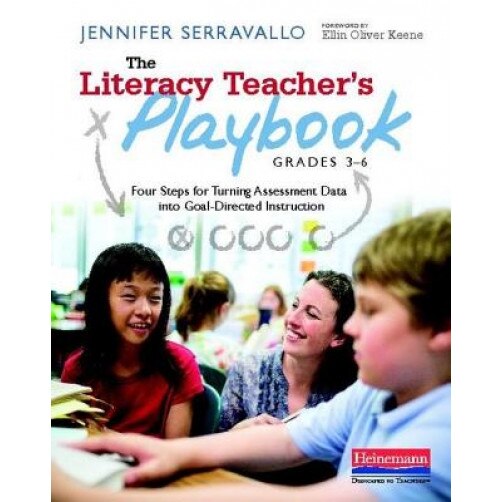 The Literacy Teacher's Playbook, Grades 3-6: Four Steps for Turning Assessment Data Into Goal-Directed Instruction, Jennifer Serravallo (Author)