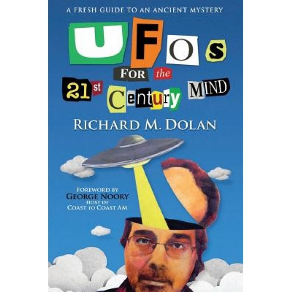 UFOs for the 21st Century Mind: A Fresh Guide to an Ancient Mystery - Richard M. Dolan (Author)