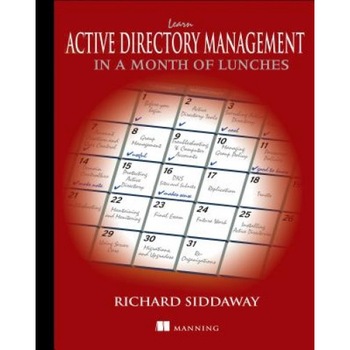Learn Active Directory Management in a Month of Lunches - Richard Siddaway (Author) Learn Active Directory Management in a Month of Lunches - Richard Siddaway (Author)