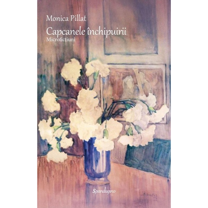 Capcanele inchipuirii. Microfictiuni, Monica Pillat