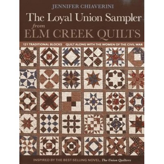 Loyal Union Sampler from ELM Creek Quilts: 121 Traditional Blocks Quilt Along with the Women of the Civil War, Jennifer Chiaverini (Author)